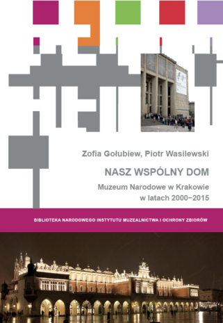 Nasz wspólny dom. Muzeum Narodowe w Krakowie w latach 2000–2015
